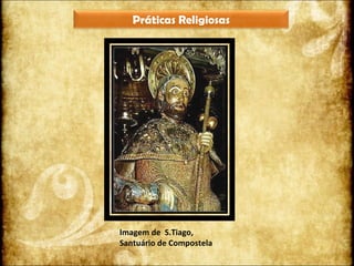 Imagem de  S.Tiago, Santuário de Compostela Práticas Religiosas 
