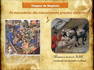 Miniatura do século XIII, retratando um mercador mediaval. Viagens de Negócios 