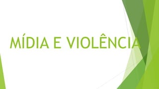 MÍDIA E VIOLÊNCIA
 