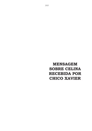 315
MENSAGEM
SOBRE CELINA
RECEBIDA POR
CHICO XAVIER
 