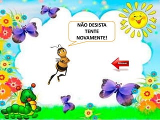 NÃO DESISTA
TENTE
NOVAMENTE!
 