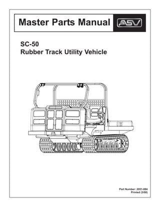 Master Parts Manual
SC-50
Rubber Track Utility Vehicle
Part Number: 2051-884
Printed (3/08)
 
