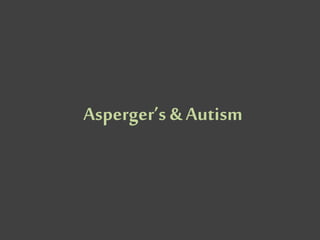 Asperger’s & Autism
 
