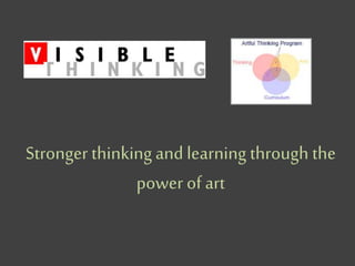 Stronger thinking and learning through the
power of art
 