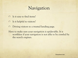Navigation <ul><li>Is it easy to find items? </li></ul><ul><li>Is it helpful to visitors? </li></ul><ul><li>Driving visito...