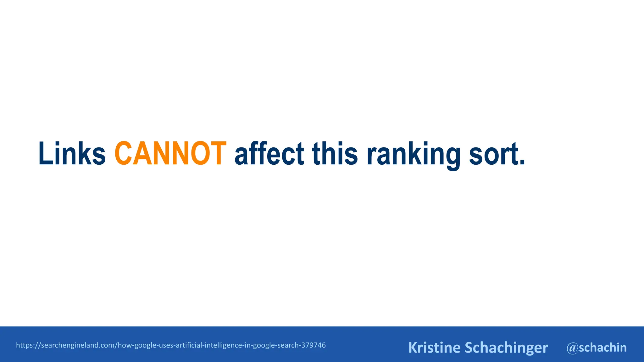 @schachin
Kristine Schachinger
https://searchengineland.com/how-google-uses-artificial-intelligence-in-google-search-379746
Links CANNOT affect this ranking sort.
 