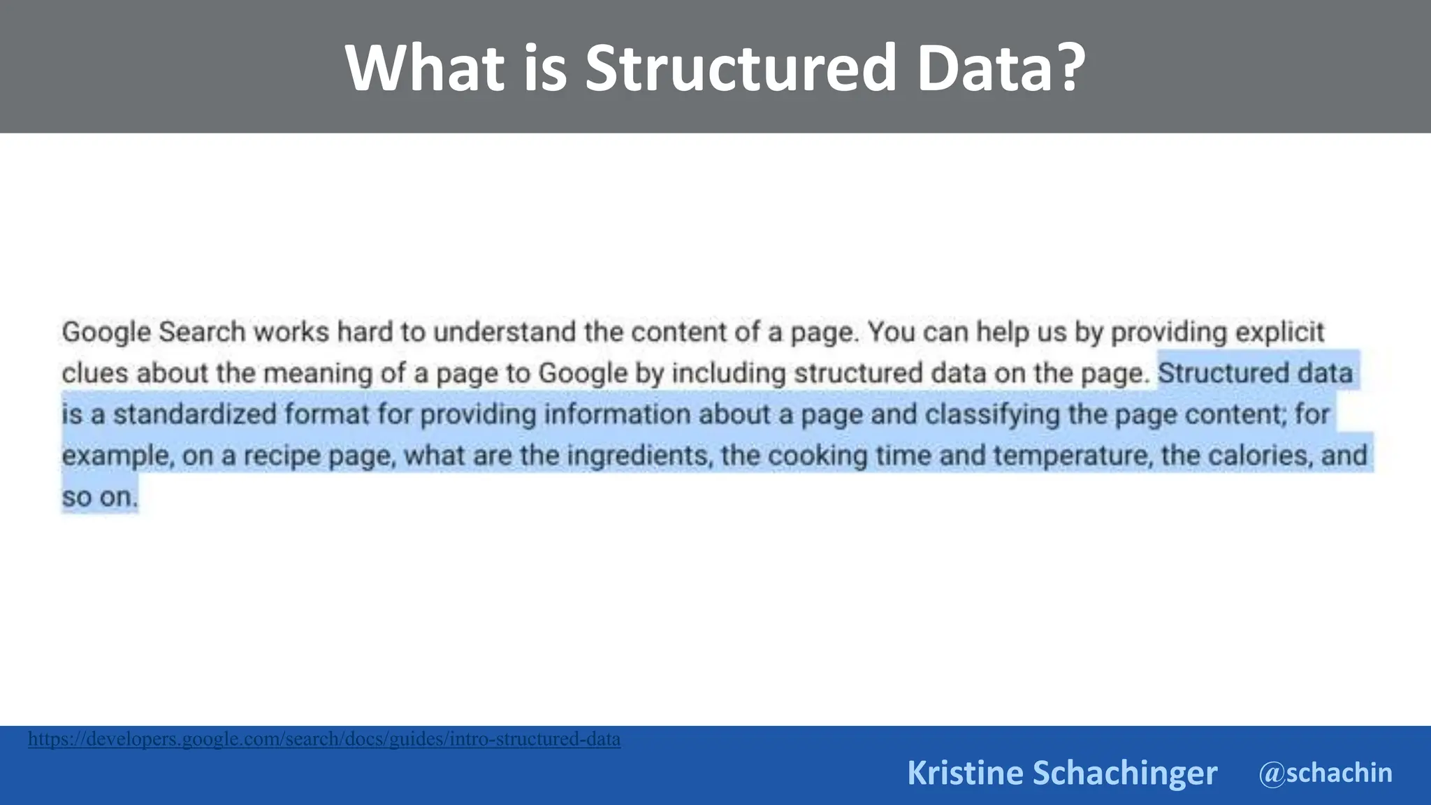 @schachin
Kristine Schachinger
What is Structured Data?
https://developers.google.com/search/docs/guides/intro-structured-data
 