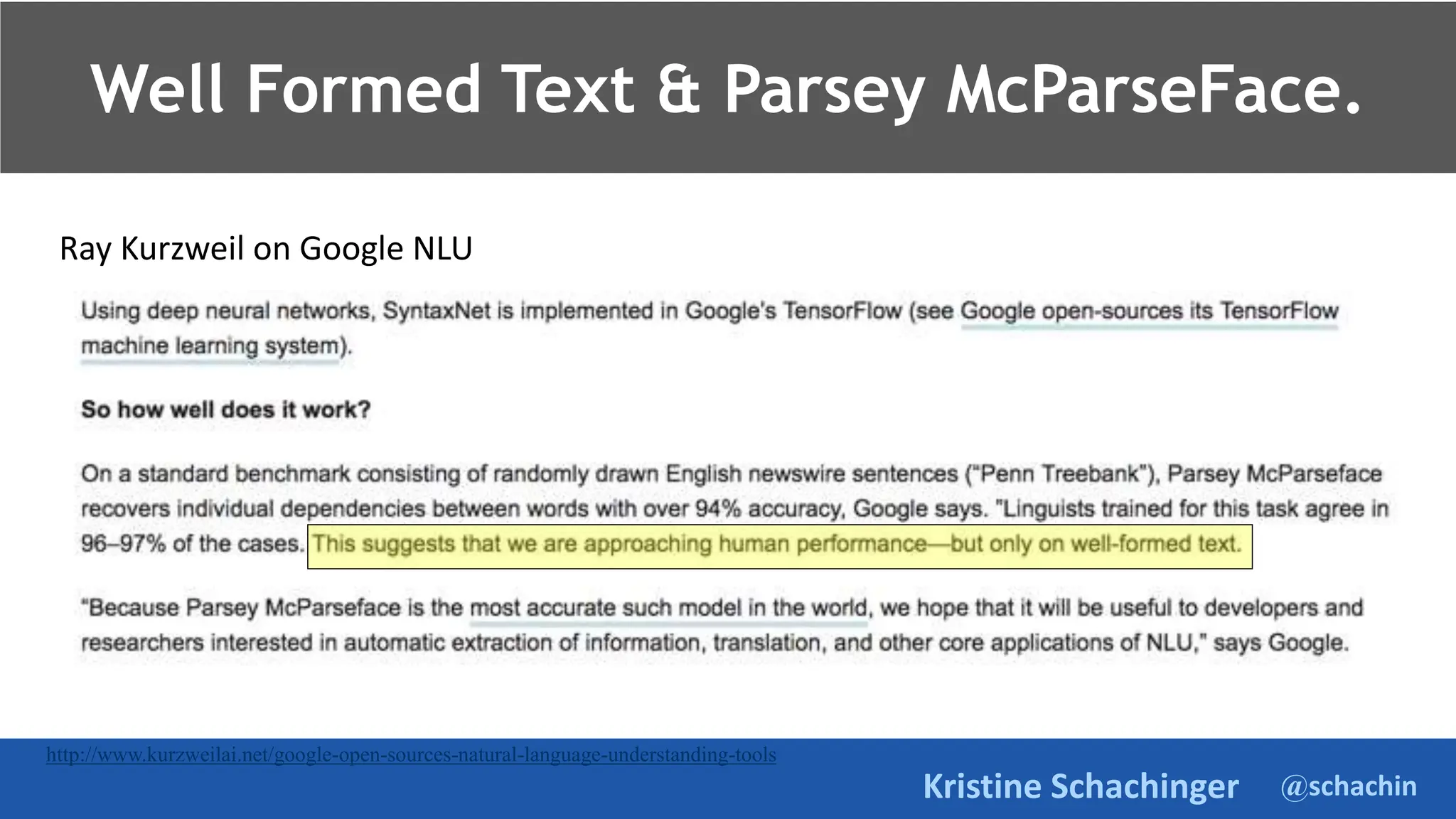 @schachin
Kristine Schachinger
Well Formed Text & Parsey McParseFace.
http://www.kurzweilai.net/google-open-sources-natural-language-understanding-tools
Ray Kurzweil on Google NLU
 