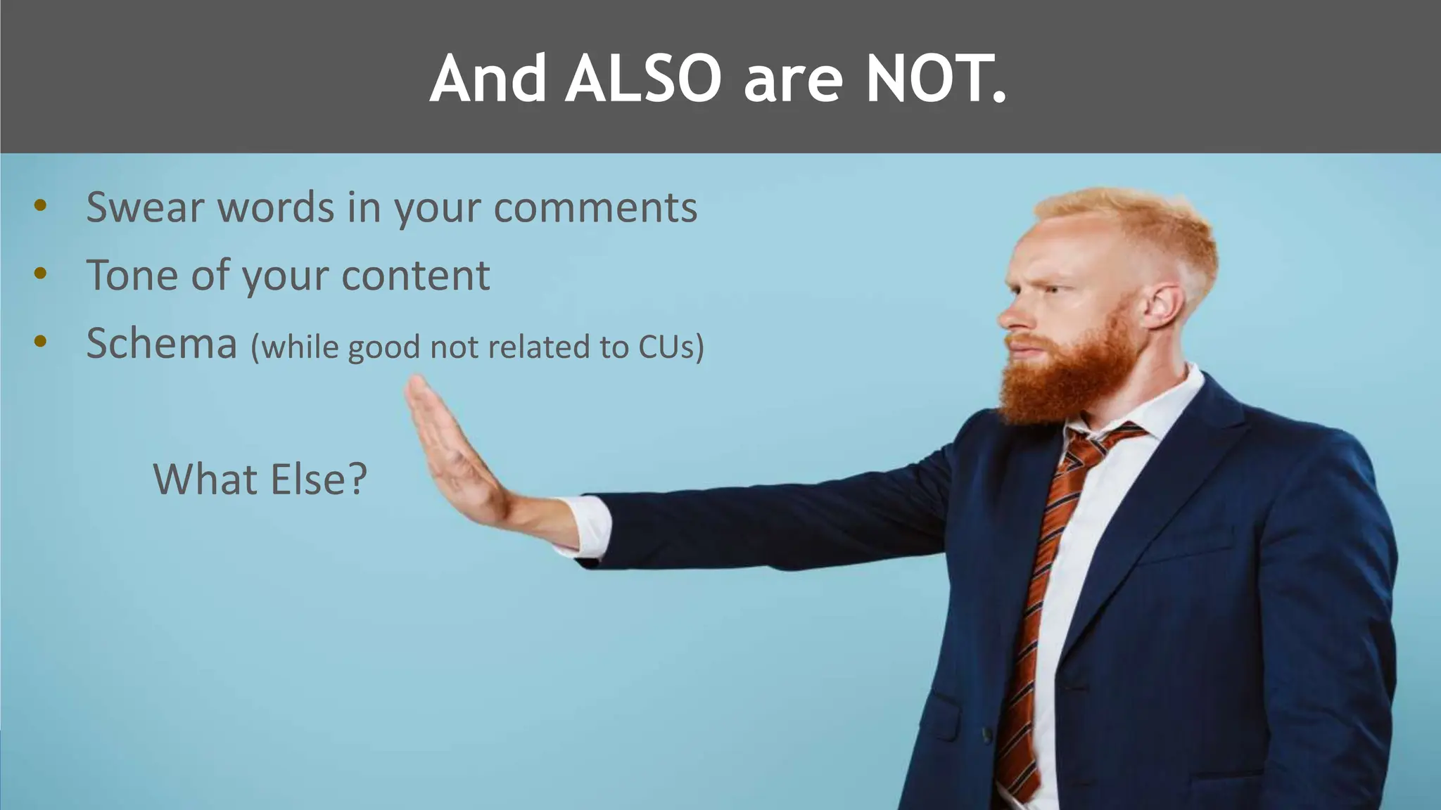 @schachin
Kristine Schachinger
• Swear words in your comments
• Tone of your content
• Schema (while good not related to CUs)
What Else?
And ALSO are NOT.
 