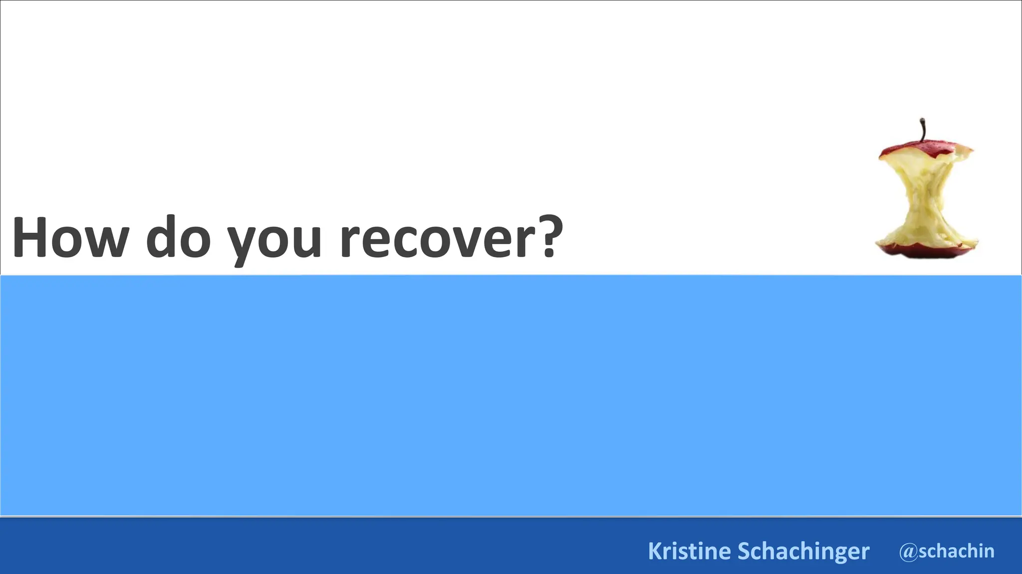 @schachin
Kristine Schachinger
How do you recover?
 