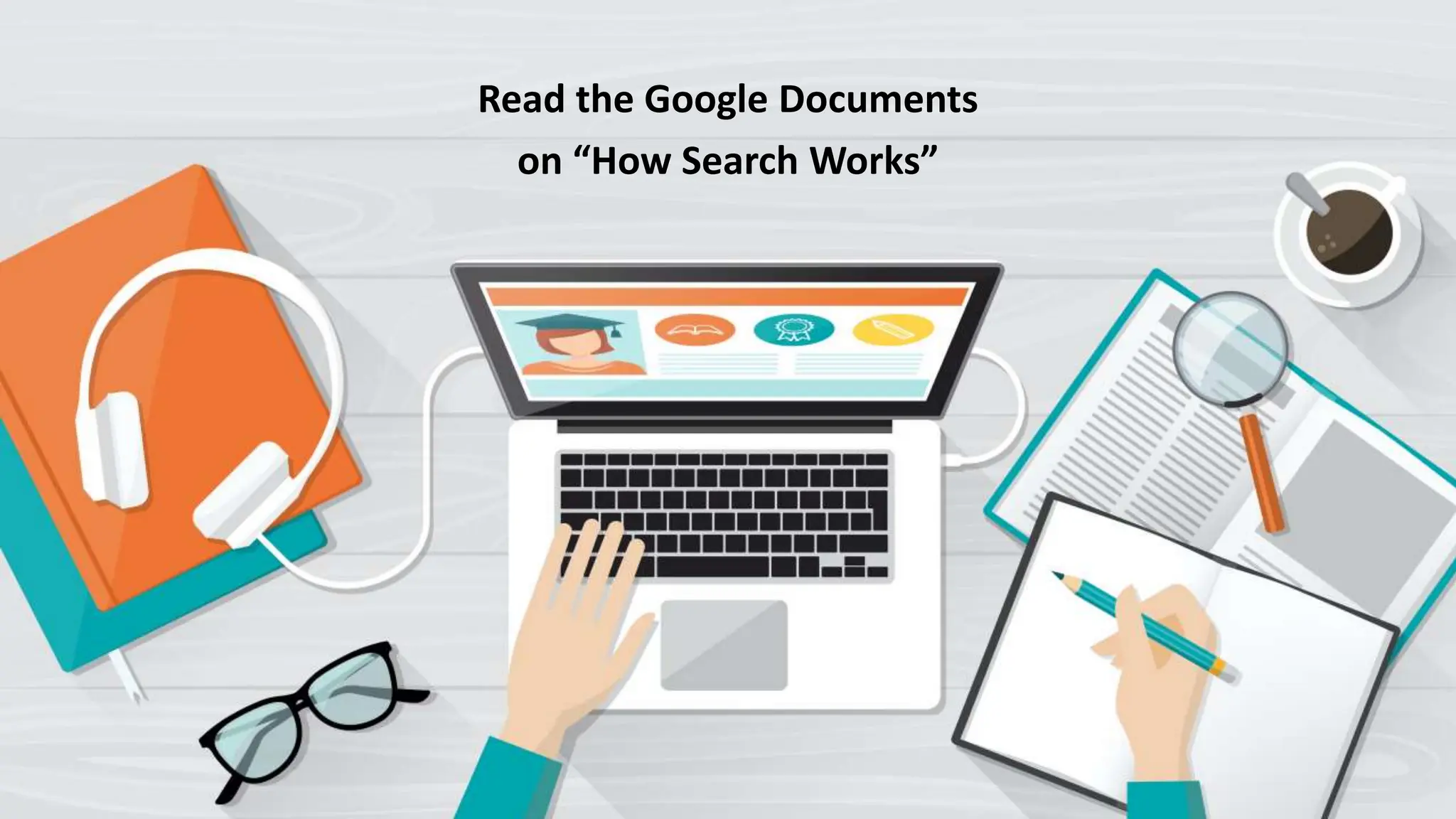 @schachin
Kristine Schachinger
Read the Google Documents
on “How Search Works”
 