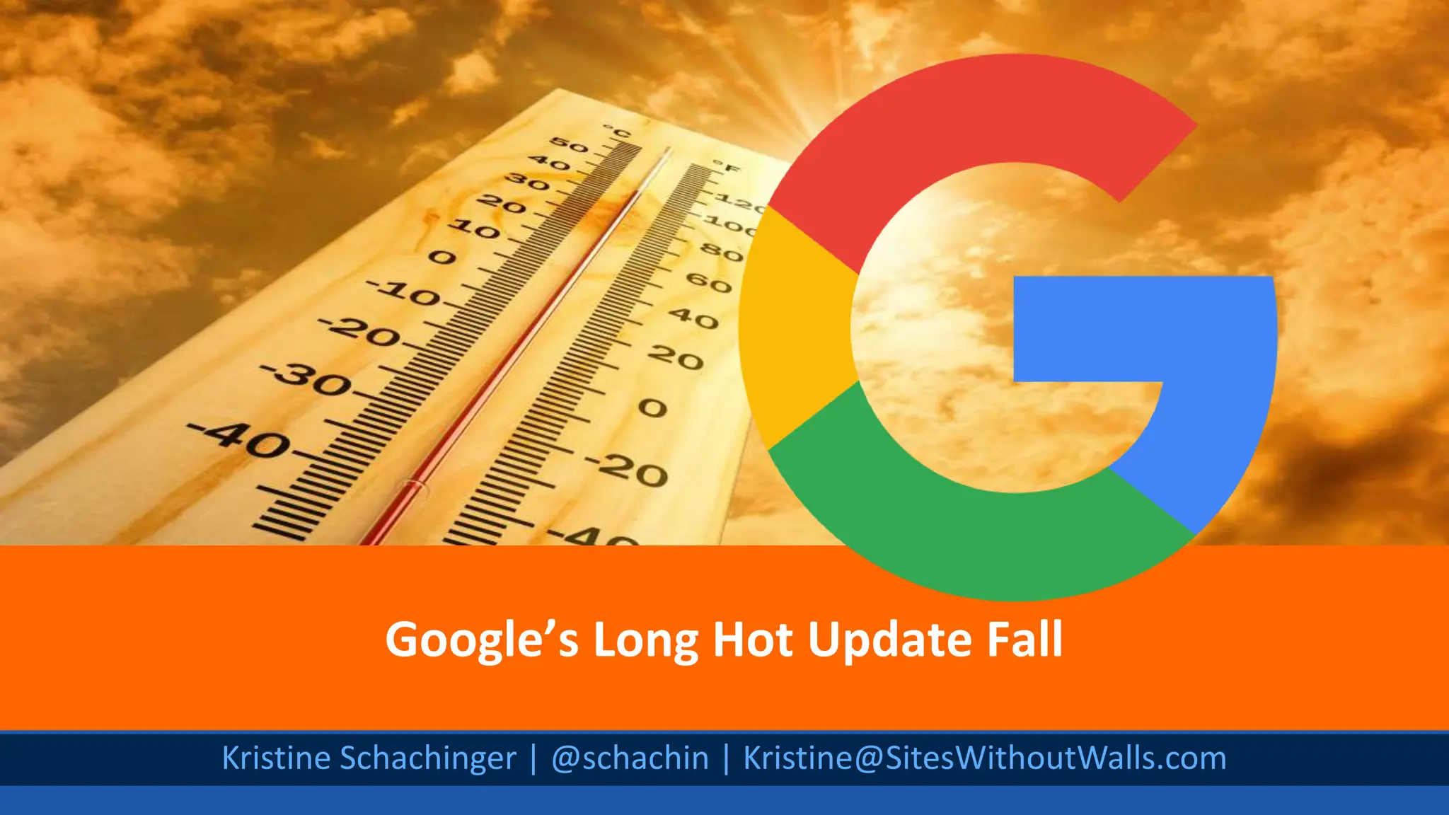 @schachin
Kristine Schachinger
Kristine Schachinger | @schachin | Kristine@SitesWithoutWalls.com
Google’s Long Hot Update Fall
 
