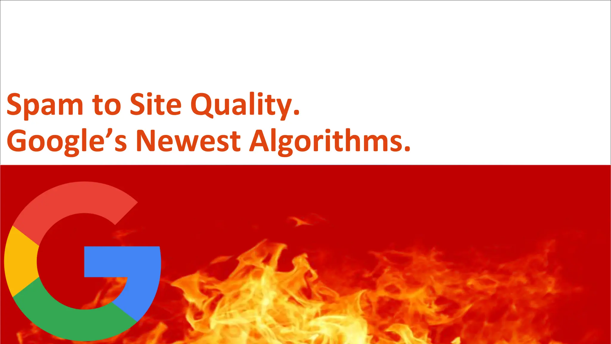 @schachin
Kristine Schachinger
Spam to Site Quality.
Google’s Newest Algorithms.
 