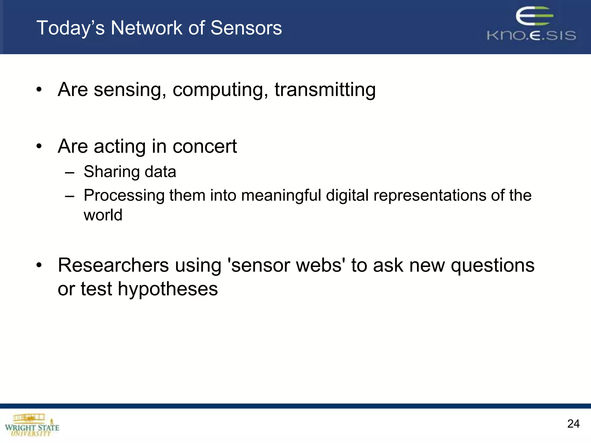 Paradigm shift …Where humans act as sensors or observersAround them is a network of sensors, computing and communicating with each otherProcessing and delivering multi-modal information Collective IntelligenceInformation-centric to Experience-centric eraModeling, processing, retrieving event level informationUse of domain knowledge ….Understanding of casual text22