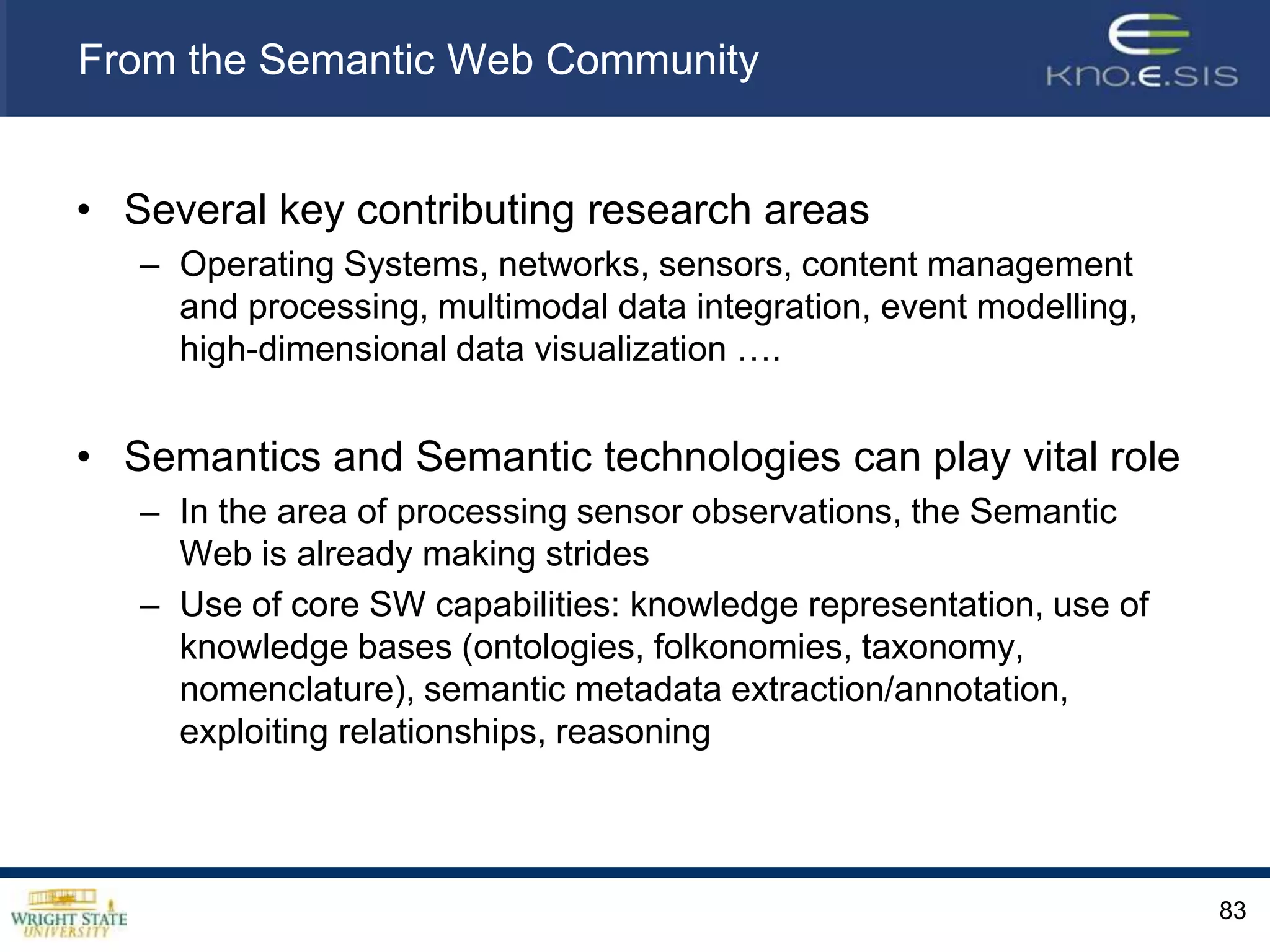 Challenges – Complex EventsFormal framework to model complex situations and composite events Those consisting of interrelated events of varying spatial and temporal granularity, together with their multimodal experiencesWhat computational approaches will help to compute and reason with events and their associated experiences and objects ?67