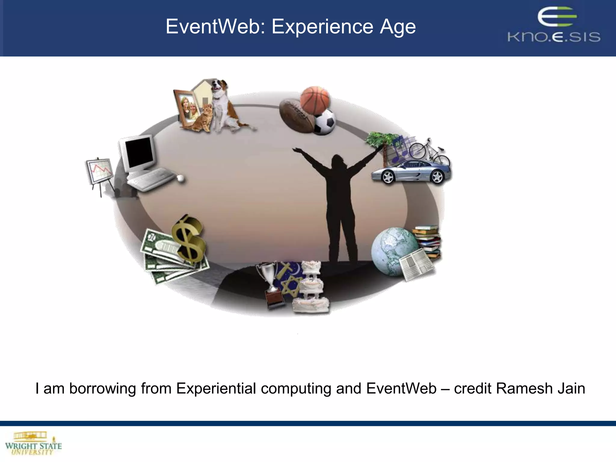 However, today68Sensors capture and process uni-modal information. Bringing multiple modalities together is up to an applicationObject centric environments – sensors understand objects from data. Events and not objects lend to holistic views of an experience Where is the Domain knowledge!?Multi-modal information effectively represents eventsHuman to machine to human to machine..