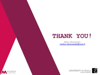 THANK YOU!
More information:
sandun.dasanayake@oulu.fi
 