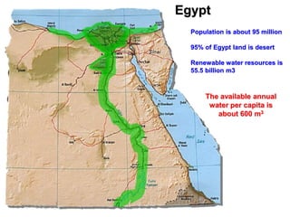 The available annual
water per capita is
about 600 m3
Egypt
Population is about 95 million
95% of Egypt land is desert
Ren...