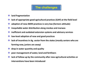  land fragmentation
 lack of appropriate good agricultural practices (GAP) at the field level
 adoption of new AWM prac...