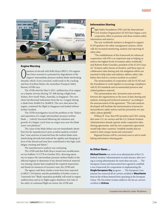 INBRIEF

Information Sharing

F
© Konstantin Tyurpeko/RUSpottersTeam

Engine Warning

O

perators of aircraft with Rolls-Royce RB211-524 engines
have been warned of a potential for degradation of the
engines’ intermediate-pressure turbine blade interlocking
shrouds, which, if not corrected, could result in the cracking
and loss of turbine blades, the Australian Transport Safety
Bureau (ATSB) says.
The ATSB cited the May 9, 2011, malfunction of an engine
on a Qantas Airways Boeing 747-400 during a flight from
Sydney, New South Wales, Australia, to Singapore. The crew
observed abnormal indications from the no. 4 engine during
a climb from 36,000 ft to 38,000 ft. The crew shut down the
engine, continued the flight to Singapore and landed without
further incident.
The ATSB investigation traced the problem to the “failure
and separation of a single intermediate-pressure turbine
blade … [which] fractured following the initiation and
growth of a fatigue crack from an origin area near the blade
inner root platform.”
The cause of the blade failure was not immediately identified, but the manufacturer’s post-accident analysis revealed
that “wear and loss of material from the turbine blade outer
interlocking shrouds had reduced the rigidity and damping effects of the shroud and may have contributed to the high-cycle
fatigue cracking and failure.”
The manufacturer’s analysis was continuing.
The ATSB said that Rolls-Royce issued non-modification
service bulletin 72-G739 in October 2011, directing operators to inspect the intermediate-pressure turbine blades in the
affected engines to determine if any shroud interlock material
was missing. Qantas had completed the required inspections
and found no instances of excessive wear, the ATSB said.
The agency said three similar events have been reported
in RB211-524 history and the probability of further events is
“extremely low.” Blade separation probably will result in engine
malfunctions and an in-flight engine shutdown, but risks to
the safety of continued flight are minor, the ATSB said.

light Safety Foundation (FSF) and the International
Civil Aviation Organization (ICAO) have begun a new
cooperative effort to promote and share aviation safety
information and metrics.
The new worldwide initiative is designed to support
ICAO guidance for safety management systems, which
calls for increased monitoring, analysis and reporting of
safety data.
“The establishment of this framework for enhanced
cooperation with FSF is an important step in helping us
achieve the highest levels of aviation safety worldwide,”
said Roberto Kobe González, president of the ICAO Council. “Aviation safety knows no borders, and these types of
collaborative data sharing and risk mitigation efforts are
essential to help states and industry address safety risks
before they lead to a serious incident or accident.”
The memorandum of cooperation calls for ICAO and
the Foundation to work together to encourage compliance
with ICAO standards and recommended practices and
related guidance material.
The memorandum also “promotes joint activities
between the organizations in the areas of data sharing and
analysis, training and technical assistance,” according to
the announcement of the agreement. “The joint analyses
developed will facilitate the harmonization of proactive
and predictive safety metrics and the promotion of a just
safety culture globally.”
William R. Voss, then FSF president and CEO, noting
that some U.S. air carriers and the U.S. Federal Aviation
Administration already operate under cooperative datasharing agreements, said the new cooperative agreement
would help other countries “establish models that are
suited to their unique needs and constraints.”
Regional forums will be convened soon to aid in establishing information-sharing goals.

In Other News …
Michael Huerta was sworn in as administrator of the U.S.
Federal Aviation Administration in early January, after serving as acting administrator for more than one year. … The
European Union and Eurocontrol have agreed to establish
a new framework for cooperation in implementing the
Single European Sky program. … The European Commission has removed all air carriers certified in Mauritania
from its list of those banned from operating in the European
Union. The December revision added to the list air carriers
certified in Eritrea.
Compiled and edited by Linda Werfelman.

FLIGHTSAFETY.ORG | AEROSAFETYWORLD | FEBRUARY 2013

| 11

 