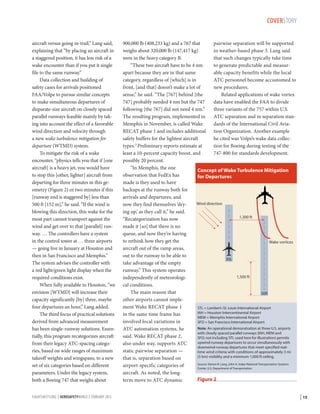 COVERSTORY
aircraft versus going in-trail,” Lang said,
explaining that “by placing an aircraft in
a staggered position, it has less risk of a
wake encounter than if you put it single
file to the same runway.”
Data collection and building of
safety cases for arrivals positioned
FAA/Volpe to pursue similar concepts
to make simultaneous departures of
disparate-size aircraft on closely spaced
parallel runways feasible mainly by taking into account the effect of a favorable
wind direction and velocity through
a new wake turbulence mitigation for
departure (WTMD) system.
To mitigate the risk of a wake
encounter, “physics tells you that if [one
aircraft] is a heavy jet, you would have
to stop this [other, lighter] aircraft from
departing for three minutes in this geometry (Figure 2) or two minutes if this
[runway end is staggered by] less than
500 ft [152 m],” he said. “If the wind is
blowing this direction, this wake for the
most part cannot transport against the
wind and get over to that [parallel] runway. … The controllers have a system
in the control tower at … three airports
— going live in January at Houston and
then in San Francisco and Memphis.”
The system advises the controller with
a red light/green light display when the
required conditions exist.
When fully available in Houston, “we
envision [WTMD] will increase their
capacity significantly [by] three, maybe
four departures an hour,” Lang added.
The third focus of practical solutions
derived from advanced measurement
has been single-runway solutions. Essentially, this program recategorizes aircraft
from their legacy ATC-spacing categories, based on wide ranges of maximum
takeoff weights and wingspans, to a new
set of six categories based on different
parameters. Under the legacy system,
both a Boeing 747 that weighs about
FLIGHTSAFETY.ORG | AEROSAFETYWORLD | FEBRUARY 2013

900,000 lb (408,233 kg) and a 767 that
pairwise separation will be supported
weighs about 320,000 lb (147,417 kg)
in weather-based phase 3. Lang said
were in the heavy category B.
that such changes typically take time
“These two aircraft have to be 4 nm
to generate predictable and measurapart because they are in that same
able capacity benefits while the local
category, regardless of [which] is in
ATC personnel become accustomed to
front, [and that] doesn’t make a lot of
new procedures.
sense,” he said. “The [767] behind [the
Related applications of wake vortex
747] probably needed 4 nm but the 747
data have enabled the FAA to divide
following [the 767] did not need 4 nm.”
three variants of the 757 within U.S.
The resulting program, implemented in
ATC separation and in separation stanMemphis in November, is called Wake
dards of the International Civil AviaRECAT phase 1 and includes additional tion Organization. Another example
safety buffers for the lightest aircraft
he cited was Volpe’s wake data collec3 Preliminary reports estimate at
types.
tion for Boeing during testing of the
least a 10-percent capacity boost, and
747‑800 for standards development.
possibly 20 percent.
“In Memphis, the one
Concept of Wake Turbulence Mitigation
observation that FedEx has
for Departures
made is they used to have
backups at the runway both for
arrivals and departures, and
Wind direction
now they find themselves ‘drying up,’ as they call it,” he said.
1,300 ft
“Recategorization has now
made it [so] that there is no
queue, and now they’re having
to rethink how they get the
Wake vortices
aircraft out of the ramp areas,
out to the runway to be able to
30L
take advantage of the empty
runway.” This system operates
1,500 ft
independently of meteorological conditions.
The main reason that
30R
other airports cannot implement Wake RECAT phase 1
STL = Lambert–St. Louis International Airport
IAH = Houston Intercontinental Airport
in the same time frame has
MEM = Memphis International Airport
involved local variations in
SFO = San Francisco International Airport
Note: An operational demonstration at three U.S. airports
ATC automation systems, he
with closely spaced parallel runways (IAH, MEM and
said. Wake RECAT phase 2,
SFO; not including STL used here for illustration) permits
upwind-runway departures to occur simultaneously with
also under way, supports ATC
downwind-runway departures that meet specified realstatic pairwise separation —
time wind criteria with conditions of approximately 3 mi
(5 km) visibility and a minimum 1,000 ft ceiling.
that is, separation based on
Source: Steven R. Lang, John A. Volpe National Transportation Systems
airport-specific categories of
Center, U.S. Department of Transportation
aircraft. As noted, the longFigure 2
term move to ATC dynamic

| 15

 