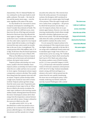 AVWEATHER

38 |

area above the surface low. This removal of air
lowers the surface pressure. For extratropical
cyclones, the divergence aloft is produced on
the east side of a pre-existent upper-level trough
of low pressure. When this upper trough moves
over a surface front, cyclogenesis — the process
by which the low pressure area develops — occurs. For tropical cyclones, there are no preexistent upper features. However, over time, the
towering cumulonimbus clouds release enough
heat aloft to develop a high pressure area over
the low-level cyclone. This self-developed high,
miles above the surface, provides the divergence
aloft needed to maintain the surface storm.
It is not unusual for tropical cyclones to become extratropical. If the tropical system moves
into higher latitudes, especially in the late fall, it
can merge with a midlatitude frontal system and
its attendant upper trough. Some of these converted storms can be very strong. The “textbook
case” was Hurricane Hazel, which moved up the
East Coast in 1954. Hazel came ashore along
the extreme southern coast of North Carolina
on Oct. 15. It was a powerful Category 4 (ASW,
7/12, p. 29) hurricane with maximum sustained
winds of 110 kt and a minimum central pressure
of 937 mb (27.67 in Hg). It almost immediately
joined a strong cold front and began to accelerate to the north. Cold air poured into the
system from the west, quickly transitioning
the storm into an extratropical system. Unfortunately, weakening was limited, and by the
next day, it passed Washington with a central

The storm was
1,000 mi (1,609 km)
across, more than
twice the size of the
large and extremely
destructive Hurricane
Irene that affected
this same region
in August 2011.

Figure 1

U.S. National Aeronautics and Space Administration

characteristics. The U.S. National Weather Service continued to use the name Sandy to avoid
public confusion. The results — the wind, the
rain and the massive storm surge — were the
same, regardless of the nature of the storm.
So, why should we be concerned if a storm
is tropical, extratropical or something in between? Consider these elements of Sandy: The
storm was 1,000 mi (1,609 km) across, more
than twice the size of the large and extremely
destructive Hurricane Irene that affected this
same region in August 2011. When Irene came
up the East Coast, it weakened considerably
over the cooler waters, typical of a true tropical
system. Sandy did not weaken, even though it
traversed the same waters nearly two months
later in the year. In fact, it strengthened. The
central pressure fell to 940 millibars (mb; 27.76
in Hg), 20 mb lower than the famed superstorm
that moved up the East Coast in March 1993.
What are the differences between tropical
cyclones such as hurricanes and extratropical
cyclones, the typical winter storms?
Tropical cyclones only develop over warm
waters, usually in the lower latitudes. Extratropical cyclones can develop over land or water
where the air is colder and have even occurred
in Arctic regions. Extratropical cyclones require
a temperature contrast to develop. They usually
form along fronts that separate warm and cold
air masses. Tropical cyclones develop within
a single warm, humid air mass with no fronts
involved. Tropical cyclones get their energy
from the warm ocean water. Evaporation puts
vast amounts of water vapor in the air. When
the air is lifted in the storm’s circulation, the
water vapor condenses in the towering cumulonimbus clouds, releasing latent heat that drives
the storm. Extratropical cyclones derive their
energy from the temperature contrast between
warm and cold air masses. Energy is released as
the warm air is lifted over the cold.
An earlier article (ASW, 2/12, p. 48)
described how a surface low pressure area is
produced. Air is removed from above in the
process called divergence. Air is lifted by the
low pressure and then spreads over a larger

FLIGHT SAFETY FOUNDATION | AEROSAFETYWORLD | FEBRUARY 2013

 