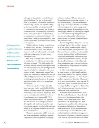 INFOSCAN

While an association
may be found between
an SMS ‘model’ and
better safety-related
behavior, it is not
clear whether a causal
relationship exists.

54 |

safety performance in the context of major
hazard facilities. The first of these studies
from an oil refinery environment established
a relationship between self-reported safety
performance and the two components of
(1) management commitment and (2) safety
communication. A second study, undertaken
by the same authors, found no direct effect
of management commitment, but rather (1)
supervision, (2) safety reporting and (3) team
collaboration as the immediate drivers of safe
work practices.
“Slightly different findings were obtained
in another study, whereby (1) management
commitment and (2) safety rules and procedures were found to be directly associated
with safe work practices in major hazard
facilities in India.”
One study seemed to offer some evidence
of what factors were effective in improving
safety performance. “This study, within the
maritime domain, found that safety behaviour
was influenced by safety policy and perceived
supervisor behaviour rather than other components of safety management systems,” the
report says. The authors of that study concluded that “shipping companies should therefore
invest large amounts of money in developing
and implementing safety rules, procedures
and training.”
The report says, “In perhaps one of the
most important studies [published in 2008] in
terms of relevance to high-risk transport industries (using a cross-section of industries), there
was no real relationship established between
everyday safety performance and ­ -P/H-C
L
events. This finding from the U.S. highlights
the lack of clarity in what might actually be
driving ultra-safe performance, and in many
respects, the question as to SMS effectiveness is
unable to be adequately answered by even the
most recent research.”
The report questions the validity of surveys
and structural equation modeling — a statistical technique used to explore the relationship

between a number of different factors, and
their relationship to a particular outcome — in
this research context. Using such a methodology, it says, “to tease out the inter-relationships
between components of safety management
systems, safety climate factors and safety performance might not assist in clarifying the complex
set of factors influencing safety performance,
and does not really assist in enhancing our
understanding with respect to establishing the
effectiveness of SMS.”
A particular problem with surveys and selfreporting is that they “fail to utilise a standard
set of instruments, thus leaving the industry
unsure of exactly what is being measured. Furthermore, there is a tendency to infer causality
from the findings of these models, inasmuch
as increased management commitment leads
to reduced rates of safety occurrence. No such
directional causality can be inferred through
these study designs, and … each of these studies is limited from the perspective of common
method variance.”
In other words, while an association may
be found between an SMS “model” and better
safety-related behavior, it is not clear whether
a causal relationship exists. And if one does, it
has been impossible to determine if the causal
factor is one element of SMS, more than one element or the SMS in its entirety. Another way of
looking at the data, as suggested by the maritime
study, is that management commitment rather
than SMS is the active ingredient.
Textbooks about worker behavior invariably discuss the “Hawthorne effect,” derived
from a series of studies conducted at the
Western Electric Hawthorne Works in Cicero, Illinois, U.S., beginning in the 1920s.
Experimenters tested the effect of increasing
or decreasing the lighting in the employees’
work environment, as well as other variables,
on productivity. The researchers found that
productivity improved with any change, even
if it was only reversion to a previous condition.
Their eventual conclusion was that the output
FLIGHT SAFETY FOUNDATION | AEROSAFETYWORLD | FEBRUARY 2013

 