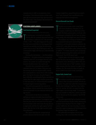 ONRECORD
manufacturer in 2001 to incorporate a layer
of urethane “that relieves stresses on the inner
glass ply and prevents peel chip-type fractures,”
the report said. “This airplane did not have the
improved windshield.”

PISTON AIRPLANES

Task Overload Suspected
Beech B55 Baron. Substantial damage. Two serious injuries.

T

he landing gear warning horn sounded
shortly after the airplane departed from San
Luis Obispo, California, U.S., the morning
of Feb. 7, 2011. “The pilot diagnosed the problem and determined that the landing gear had
retracted successfully and that the indication
system was in error,” the NTSB report said. “He
continued the flight with the horn intermittently
sounding.”
Nearing the destination — San Bernardino,
California — the pilot received an unexpected
clearance from ATC to navigate directly to the
airport. “As a result, he rushed through the
descent checklist items,” the report said.
The pilot then requested and received
clearance from ATC to make a low pass over
the runway so that the airport traffic controllers could perform a visual check of the landing
gear. During the low pass, the pilot began to
have difficulty controlling the Baron and did not
realize that the right engine had lost power due
to fuel starvation, as confirmed by the airplane’s
on-board engine-monitoring system.
The pilot subsequently lost control of
the airplane, which crashed in a nose-down,
inverted attitude in a recreational vehicle storage facility.
Examination of the Baron revealed no
airframe or engine anomalies that would have
precluded normal operation. Investigators found
that the pilot had not switched from the auxiliary fuel tanks to the main tanks during descent
or approach, and that the right engine had lost
power after the fuel in the right auxiliary tank
was exhausted.
The report said that the unexpected approach clearance and the low pass over the

62 |

runway might have caused the pilot to experience “task overload” that contributed to his
improper fuel system management.

Descent Beneath Low Clouds
Cessna 340. Destroyed. Two fatalities.

T

he pilot was en route under visual flight
rules from Henderson, Nevada, U.S., to
Compton, California, the afternoon of Jan.
18, 2010. He held a private pilot certificate with
a multiengine rating but did not have an instrument rating. His total flight time was 474 hours.
The airplane was cruising at 10,500 ft when
it encountered instrument meteorological
conditions, and the pilot initiated a descent. Recorded ATC radar data showed an “erratic and
circling flight path” before radar contact was lost
at 4,800 ft. “It is likely that the pilot was having
difficulty determining his location and desired
flight track,” the NTSB report said.
A glider pilot, who was driving on a highway in the area, saw an airplane matching the
description of the 340 flying at 200 ft AGL just
below the clouds and in “bad” visibility. About
eight minutes after the witness lost sight of the
airplane, the 340 struck the slope of a gully at
about 2,490 ft near Lytle Creek, California.

Engine Fails, Control Lost
Piper Twin Comanche. Substantial damage. One serious injury.

T

he airplane recently had undergone maintenance that included overhaul of both engines. The pilot had called the maintenance
facility after landing in Big Bear City, California, U.S., on Jan. 29, 2011, to report that the
right engine was running rough. “A mechanic
was not available to help him, and he was told
that he should not fly the airplane,” the NTSB
report said.
The pilot apparently had no further contact
with the maintenance facility before attempting
to depart from Big Bear City for a flight to Pacoima, California, the next morning. A witness
heard the engines popping and backfiring before
the airplane began the takeoff roll.
The pilot told investigators that he was
turning onto a left crosswind when the right
FLIGHT SAFETY FOUNDATION | AEROSAFETYWORLD | FEBRUARY 2013

 