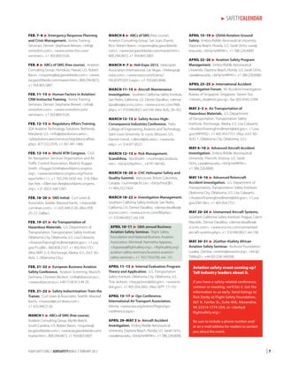 ➤ SAFETYCALENDAR
FEB. 7–8➤ Emergency Response Planning
and Crisis Management. Vortex Training
Seminars. Denver. Stephanie Brewer, info@
vortexfsm.com, www.vortex fsm.com/
seminars, +1 303.800.5526.

MARCH 8➤ ABCs of SMS (free course). 
Aviation Consulting Group. San Juan, Puerto
Rico. Robert Baron, inquiries@tacgworldwide.
com, www.tacgworldwide.com/master.htm,
800.294.0872, +1 954.803.5807.

FEB. 8➤ ABCs of SMS (free course). Aviation
Consulting Group. Honolulu, Hawaii, U.S. Robert
Baron, inquiries@tacgworldwide.com, www.
tacgworldwide.com/master.htm, 800.294.0872,
+1 954.803.5807.

MARCH 4–7➤ Heli-Expo 2013. Helicopter
Association International. Las Vegas. Heliexpo@
rotor.com, www.rotor.com/Events/
HELIEXPO2013.aspx, +1 703.683.4646.

FEB. 11–15➤ Human Factors in Aviation/
CRM Instructor Training. Vortex Training
Seminars. Denver. Stephanie Brewer, info@
vortexfsm.com, www.vortexfsm.com/
seminars, +1 303.800.5526.
FEB. 12–13➤ Regulatory Affairs Training. 
JDA Aviation Technology Solutions. Bethesda,
Maryland, U.S. info@jdasolutions.aero,
jdasolutions.aero/services/regulatory-affairs.
php, 877.532.2376, +1 301.941.1460.
FEB. 12–14➤ World ATM Congress. Civil
Air Navigation Services Organisation and Air
Traffic Control Association. Madrid. Rugger
Smith, Rugger.Smith@worldatmcongress.
org, www.worldatmcongress.org/Home.
aspx?refer=1, +1 703.299.2430, ext. 318; Ellen
Van Ree, Ellen.Van.Ree@worldatmcongress.
org, +31 (0)23 568 5387.
FEB. 18–20➤ SMS Initial. Curt Lewis 
Associates. Seattle. Masood Karim, masood@
curt-lewis.com, +1 425.949.2120. (Also FEB.
25–27, Dallas.)
FEB. 19–21➤ Air Transportation of
Hazardous Materials. U.S. Department of
Transportation, Transportation Safety Institute.
Oklahoma City, Oklahoma, U.S. Lisa Colasanti,
AviationTrainingEnrollment@dot.gov, 1.usa.
gov/YLcjB8, 800.858.2107, +1 405.954.7751.
(Also MAY 2–3, Anchorage, Alaska, U.S.; JULY 30–
AUG. 1, Oklahoma City.)
FEB. 21–22➤ European Business Aviation
Safety Conference. Aviation Screening. Munich,
Germany. Christian Beckert, info@ebascon.eu,
www.ebascon.eu, +49 7158 913 44 20.
FEB. 21–22➤ Safety Indoctrination: Train the
Trainer. Curt Lewis  Associates. Seattle. Masood
Karim, masood@curt-lewis.com,
+1 425.949.2120.
MARCH 1➤ ABCs of SMS (free course). 
Aviation Consulting Group. Myrtle Beach,
South Carolina, U.S. Robert Baron, inquiries@
tacgworldwide.com, www.tacgworldwide.com/
master.htm, 800.294.0872, +1 954.803.5807.

FLIGHTSAFETY.ORG | AEROSAFETYWORLD | FEBRUARY 2013

MARCH 11–15➤ Aircraft Maintenance
Investigation. Southern California Safety Institute.
San Pedro, California, U.S. Denise Davalloo, denise.
davalloo@scsi-inc.com, www.scsi-inc.com/AMI.
php, +1 310.940.0027, ext.104. (Also AUG. 26–30.)
MARCH 12–13➤ Safety Across HighConsequence Industries Conference. Parks
College of Engineering, Aviation and Technology,
Saint Louis University. St. Louis, Missouri, U.S.
Damon Lercel, dlercel@slu.edu, www.slu.
edu, +1 314.977.8527.
MARCH 12–13➤ Risk Management.
ScandiAvia. Stockholm. morten@scandiavia.
net, bit.ly/U9yyPm , +4791184182.
MARCH 18–20➤ CHC Helicopter Safety and
Quality Summit. Vancouver, British Columbia,
Canada. summit@chc.ca, bit.ly/tmyQll,
+1 604.232.7424.
MARCH 18–22➤ Investigation Management.
Southern California Safety Institute. San Pedro,
California, U.S. Denise Davalloo, denise.davalloo@
scsi-inc.com, www.scsi-inc.com/IM.php,
+1 310.940.0027, ext.104.
APRIL 10–11➤ 58th annual Business
Aviation Safety Seminar. Flight Safety
Foundation and National Business Aviation
Association. Montreal. Namratha Apparao,
Apparao@flightsafety.org, flightsafety.org/
aviation-safety-seminars/business-aviationsafety-seminar, +1 703.739.6700, ext. 101.
APRIL 11–13➤ Internal Evaluation Program
Theory and Application. U.S. Transportation
Safety Institute. Oklahoma City, Oklahoma, U.S.
Troy Jackson, troy.jackson@dot.gov, www.tsi.
dot.gov, +1 405.954.2602. (Also SEPT. 17–19.)
APRIL 15–17➤ Ops Conference.
International Air Transport Association. 
Vienna. www.iata.org/events/Pages/opsconference.aspx.
APRIL 29–MAY 3➤ Aircraft Accident
Investigation. Embry-Riddle Aeronautical
University. Daytona Beach, Florida, U.S. Sarah Ochs,
case@erau.edu, bit.ly/wtWHln, +1 386.226.6000.

APRIL 15–19➤ OSHA/Aviation Ground
Safety. Embry-Riddle Aeronautical University.
Daytona Beach, Florida, U.S. Sarah Ochs, case@
erau.edu, bit.ly/wtWHln, +1 386.226.6000.
APRIL 22–26➤ Aviation Safety Program
Management. Embry-Riddle Aeronautical
University. Daytona Beach, Florida, U.S. Sarah Ochs,
case@erau.edu, bit.ly/wtWHln, +1 386.226.6000.
APRIL 23–25➤ International Accident
Investigation Forum. Air Accident Investigation
Bureau of Singapore. Singapore. Steven Teo,
steven_teo@mot.gov.sg, fax: (65) 6542-2394.
MAY 2–3➤ Air Transportation of
Hazardous Materials. U.S. Department
of Transportation, Transportation Safety
Insititute. Anchorage, Alaska, U.S. Lisa Colasanti,
AviationTrainingEnrollment@dot.gov, 1.usa.
gov/VRFRYQ, +1 405.954.7751. (Also JULY 30–
AUG. 1, Oklahoma City, Oklahoma, U.S.)
MAY 6–10➤ Advanced Aircraft Accident
Investigation. Embry-Riddle Aeronautical
University. Prescott, Arizona, U.S. Sarah
Ochs, case@erau.edu, bit.ly/wtWHln,
+1 386.226.6000.
MAY 14–16➤ Advanced Rotorcraft
Accident Investigation. U.S. Department of
Transportation, Transportation Safety Insititute.
Okahoma City, Oklahoma, U.S. Lisa Colasanti,
AviationTrainingEnrollment@dot.gov, 1.usa.
gov/ZM138r, +1 405.954.7751.
MAY 20–24➤ Unmanned Aircraft Systems. 
Southern California Safety Institute. Prague, Czech
Republic. Denise Davalloo, denise.davalloo@
scsi-inc.com, www.scsi-inc.com/unmannedaircraft-systems.php, +1 310.940.0027, ext.104.
MAY 30–31➤ 2Gether 4Safety African
Aviation Safety Seminar. AviAssist Foundation.
Lusaka, Zambia. events@aviassist.org, bit.ly/
TtMkqD, +44 (0)1326-340308.

Aviation safety event coming up?
Tell industry leaders about it.
If you have a safety-related conference,
seminar or meeting, we’ll list it. Get the
information to us early. Send listings to
Rick Darby at Flight Safety Foundation,
801 N. Fairfax St., Suite 400, Alexandria,
VA 22314-1774 USA, or darby@
flightsafety.org.
Be sure to include a phone number and/
or an e-mail address for readers to contact
you about the event.

|7

 