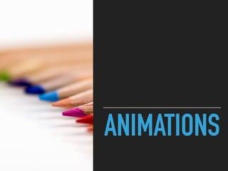 ANIMATIONS
 