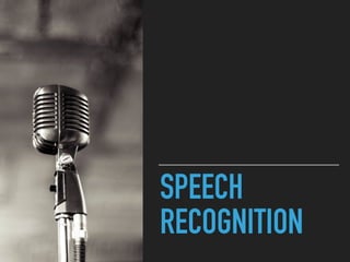 SPEECH
RECOGNITION
 