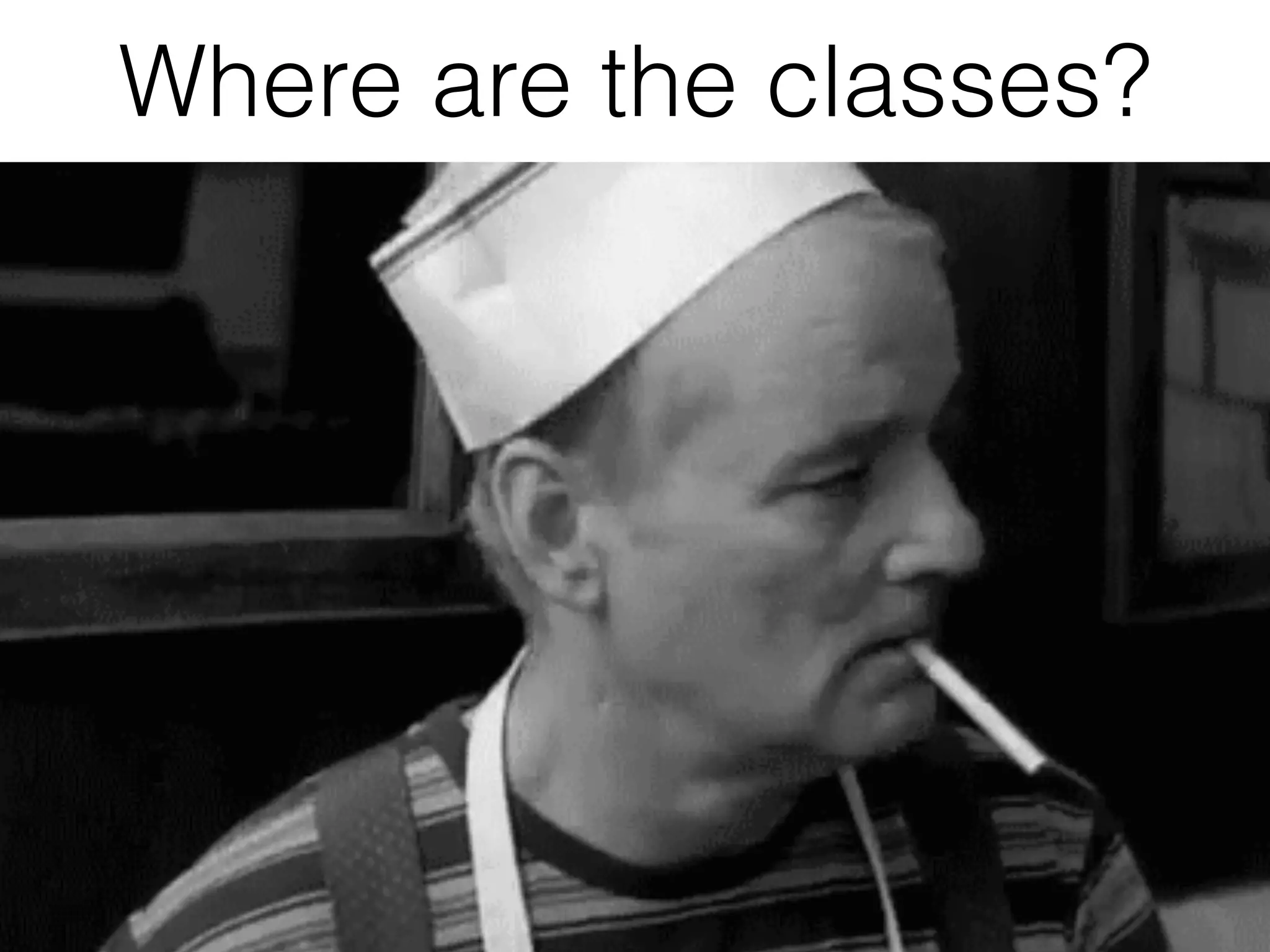 Where are the classes?
 