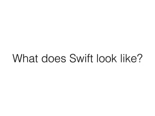 What does Swift look like?
 