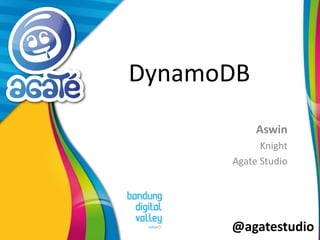 @agatestudio
DynamoDB
Aswin
Knight
Agate Studio
 