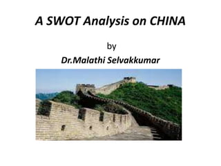 A SWOT Analysis on CHINA
by
Dr.Malathi Selvakkumar
 