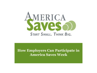 How Employers Can Participate in
America Saves Week
 