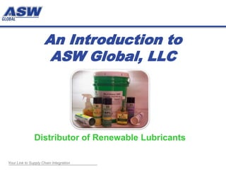 An Introduction to ASW Global, LLC Distributor of Renewable Lubricants 