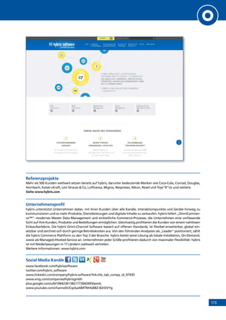 173
Referenzprojekte
Mehr als 500 Kunden weltweit setzen bereits auf hybris, darunter bedeutende Marken wie Coca-Cola, Conrad, Douglas,
Hornbach, Kaiser+Kraft, Levi Strauss  Co, Lufthansa, Migros, Nespresso, Nikon, Rexel und Toys”R”Us und weitere.
Siehe www.hybris.com
Unternehmensprofil
hybris unterstützt Unternehmen dabei, mit ihren Kunden über alle Kanäle, Interaktionspunkte und Geräte hinweg zu
kommunizieren und so mehr Produkte, Dienstleistungen und digitale Inhalte zu verkaufen. hybris liefert „OmniCommer-
ce™“: modernes Master Data Management und einheitliche Commerce-Prozesse, die Unternehmen eine umfassende
Sicht auf ihre Kunden, Produkte und Bestellungen ermöglichen. Gleichzeitig profitieren die Kunden von einem nahtlosen
Einkaufserlebnis. Die hybris Omni-Channel Software basiert auf offenen Standards, ist flexibel erweiterbar, global ein-
setzbar und zeichnet sich durch geringe Betriebskosten aus. Von den führenden Analysten als „Leader“ positioniert, zählt
die hybris Commerce Plattform zu den Top 3 der Branche. hybris bietet seine Lösung als lokale Installation, On-Demand,
sowie als Managed-/Hosted-Service an. Unternehmen jeder Größe profitieren dadurch von maximaler Flexibilität. hybris
ist mit Niederlassungen in 17 Ländern weltweit vertreten.
Weitere Informationen: www.hybris.com
Social Media Kanäle
www.facebook.com/hybrissoftware
twitter.com/hybris_software
www.linkedin.com/company/hybris-software?trk=hb_tab_compy_id_97435
www.xing.com/companies/hybrisgmbh
plus.google.com/u/0/106423613821773042693/posts
www.youtube.com/channel/UCqcbaJ6MTNHGBBZ-BZrDVYg
INHALT
 