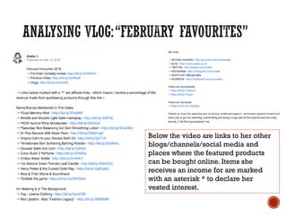 Below the video are links to her other
blogs/channels/social media and
places where the featured products
can be bought online. Items she
receives an income for are marked
with an asterisk * to declare her
vested interest.
 