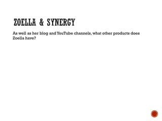 As well as her blog and YouTube channels, what other products does
Zoella have?
 