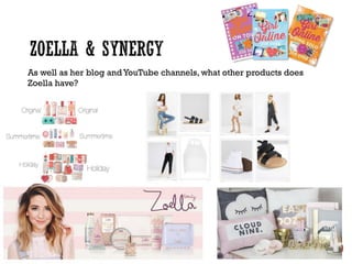 As well as her blog and YouTube channels, what other products does
Zoella have?
 