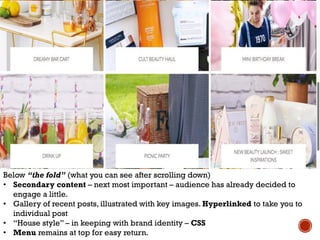 WWW.ZOELLA.CO.UK
Below “the fold” (what you can see after scrolling down)
• Secondary content – next most important – audience has already decided to
engage a little.
• Gallery of recent posts, illustrated with key images. Hyperlinked to take you to
individual post
• “House style” – in keeping with brand identity – CSS
• Menu remains at top for easy return.
 