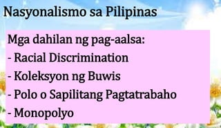 Nasyonalismo sa Pilipinas
Ilustrado - “naliwanagan”
ang bagong grupo ng may
kaya at nakapag-aral.
Principalia – mga Pilip...