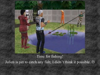 Time for fishing!
Julien is yet to catch any fish; I didn’t think it possible. 
 