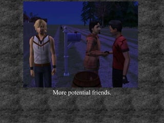 More potential friends.
 