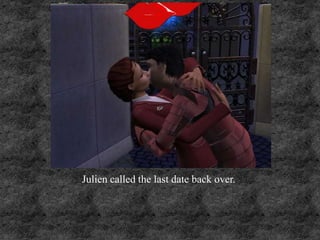 Julien called the last date back over.
 
