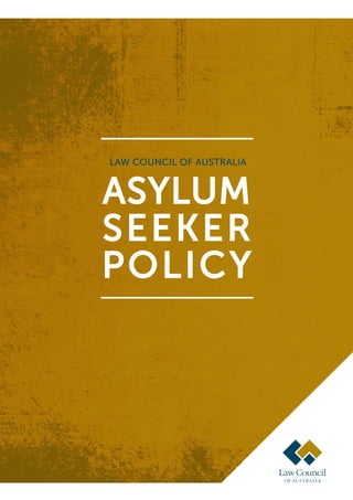 LAW COUNCIL OF AUSTRALIA
ASYLUM
SEEKER
POLICY
 