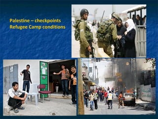 Palestine – checkpoints Refugee Camp conditions 