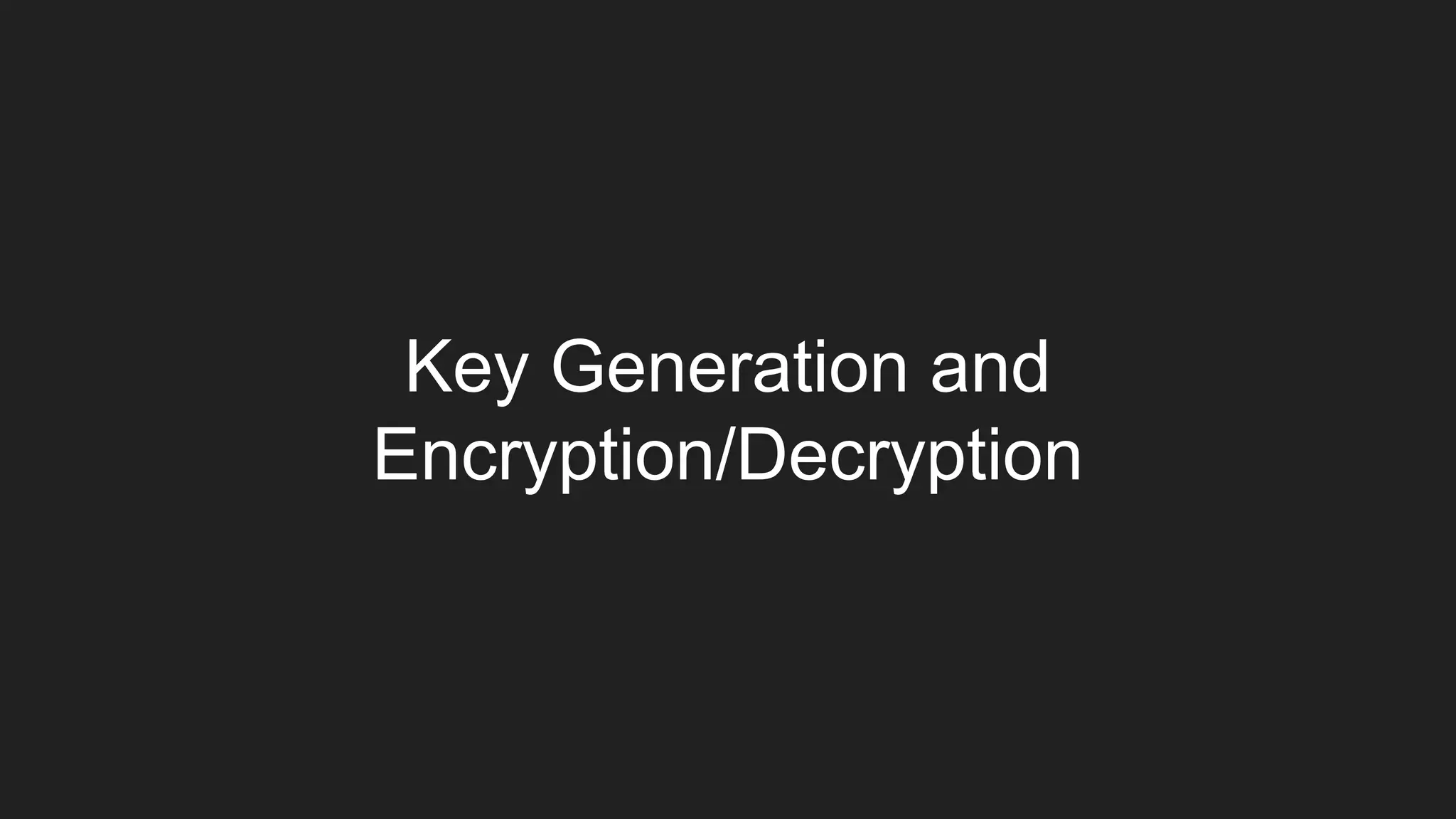Key Generation and
Encryption/Decryption
 