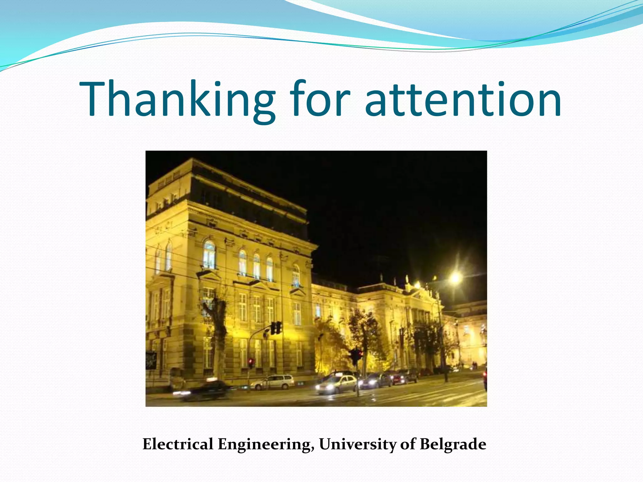 Thanking for attentionElectrical Engineering, University of Belgrade
